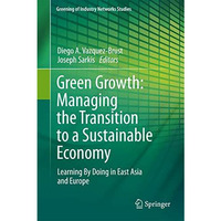 Green Growth: Managing the Transition to a Sustainable Economy: Learning By Doin [Paperback]