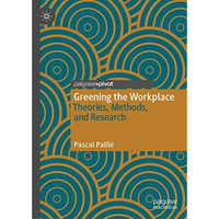 Greening the Workplace: Theories, Methods, and Research [Hardcover]