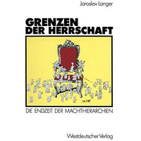 Grenzen der Herrschaft: Die Endzeit der Machthierarchien [Paperback]