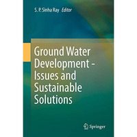 Ground Water Development - Issues and Sustainable Solutions [Hardcover]