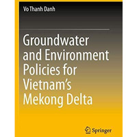 Groundwater and Environment Policies for Vietnams Mekong Delta [Paperback]