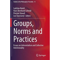 Groups, Norms and Practices: Essays on Inferentialism and Collective Intentional [Paperback]