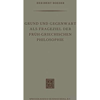 Grund und Gegenwart als Frageziel der Fr?h-Griechischen Philosophie [Paperback]