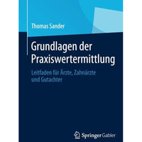 Grundlagen der Praxiswertermittlung: Leitfaden f?r ?rzte, Zahn?rzte und Gutachte [Paperback]