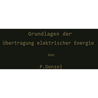 Grundlagen der ?bertragung elektrischer Energie [Paperback]