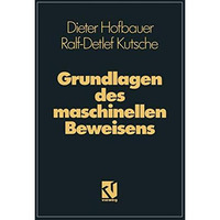 Grundlagen des maschinellen Beweisens: Eine Einf?hrung f?r Informatiker und Math [Paperback]