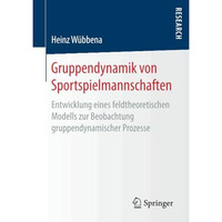 Gruppendynamik von Sportspielmannschaften: Entwicklung eines feldtheoretischen M [Paperback]