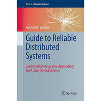 Guide to Reliable Distributed Systems: Building High-Assurance Applications and  [Paperback]