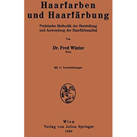 Haarfarben und Haarf?rbung: Praktische Methodik der Herstellung und Anwendung de [Paperback]