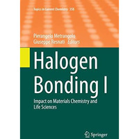 Halogen Bonding I: Impact on Materials Chemistry and Life Sciences [Paperback]