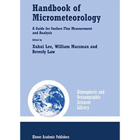 Handbook of Micrometeorology: A Guide for Surface Flux Measurement and Analysis [Hardcover]