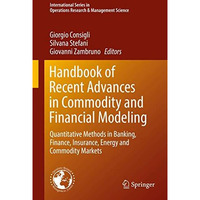 Handbook of Recent Advances in Commodity and Financial Modeling: Quantitative Me [Hardcover]