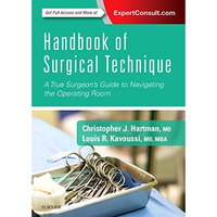 Handbook of Surgical Technique: A True Surgeon's Guide to Navigating the Operati [Paperback]