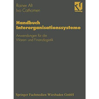 Handbuch Interorganisationssysteme: Anwendungen f?r die Waren- und Finanzlogisti [Paperback]