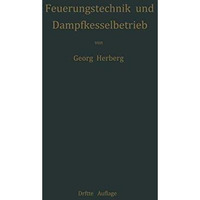 Handbuch der Feuerungstechnik und des Dampfkesselbetriebes: mit einem Anhange ?b [Paperback]