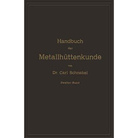 Handbuch der Metallh?ttenkunde: Zweiter Band. Zink  Cadmium  Quecksilber  Wis [Paperback]