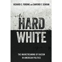 Hard White: The Mainstreaming of Racism in American Politics [Paperback]