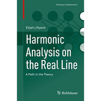 Harmonic Analysis on the Real Line: A Path in the Theory [Hardcover]