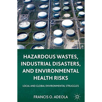 Hazardous Wastes, Industrial Disasters, and Environmental Health Risks: Local an [Paperback]