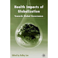 Health Impacts of Globalization: Towards Global Governance [Hardcover]