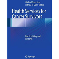 Health Services for Cancer Survivors: Practice, Policy and Research [Paperback]