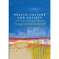 Health, Culture and Society: Conceptual Legacies and Contemporary Applications [Paperback]