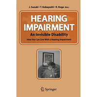 Hearing Impairment: An Invisible Disability How You Can Live With a Hearing Impa [Paperback]