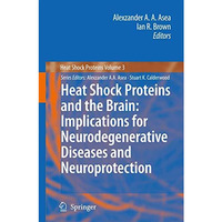 Heat Shock Proteins and the Brain: Implications for Neurodegenerative Diseases a [Hardcover]