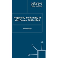 Hegemony and Fantasy in Irish Drama, 1899-1949 [Paperback]