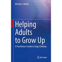 Helping Adults to Grow Up: A Practitioner's Guide to Stage Climbing [Hardcover]