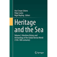 Heritage and the Sea: Volume 2: Maritime History and Archaeology of the Global I [Hardcover]