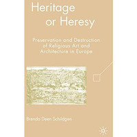 Heritage or Heresy: Preservation and Destruction of Religious Art and Architectu [Paperback]