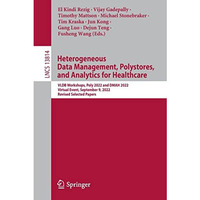 Heterogeneous Data Management, Polystores, and Analytics for Healthcare: VLDB Wo [Paperback]