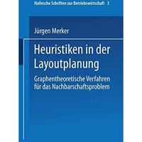 Heuristiken in der Layoutplanung: Graphentheoretische Verfahren f?r das Nachbars [Paperback]