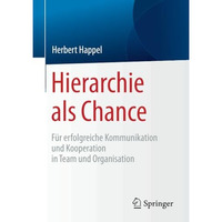 Hierarchie als Chance: F?r erfolgreiche Kommunikation und Kooperation in Team un [Paperback]