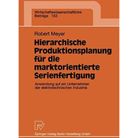 Hierarchische Produktionsplanung f?r die marktorientierte Serienfertigung: Anwen [Paperback]