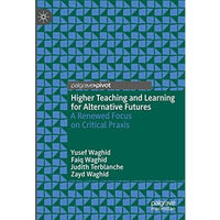 Higher Teaching and Learning for Alternative Futures: A Renewed Focus on Critica [Hardcover]