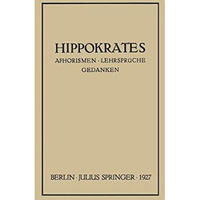 Hippokrates: Eine Auslese Seiner Gedanken ?ber den Gesunden und Kranken Menschen [Paperback]