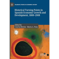 Historical Turning Points in Spanish Economic Growth and Development, 18082008 [Paperback]