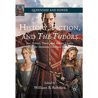 History, Fiction, and The Tudors: Sex, Politics, Power, and Artistic License in  [Paperback]