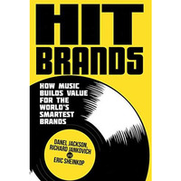 Hit Brands: How Music Builds Value for the World's Smartest Brands [Paperback]