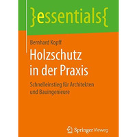 Holzschutz in der Praxis: Schnelleinstieg f?r Architekten und Bauingenieure [Paperback]