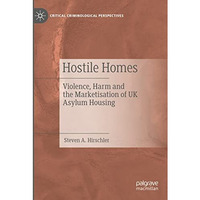 Hostile Homes: Violence, Harm and the Marketisation of UK Asylum Housing [Paperback]