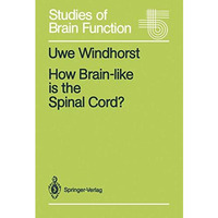 How Brain-like is the Spinal Cord?: Interacting Cell Assemblies in the Nervous S [Paperback]