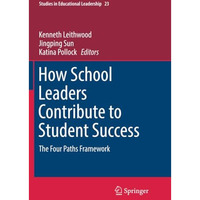 How School Leaders Contribute to Student Success: The Four Paths Framework [Paperback]