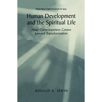 Human Development and the Spiritual Life: How Consciousness Grows toward Transfo [Hardcover]