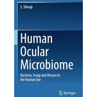 Human Ocular Microbiome: Bacteria, Fungi and Viruses in the Human Eye [Paperback]