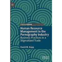 Human Resource Management in the Pornography Industry: Business Practices in a S [Paperback]