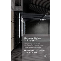 Human Rights in Prisons: Comparing Institutional Encounters in Kosovo, Sierra Le [Paperback]