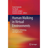 Human Walking in Virtual Environments: Perception, Technology, and Applications [Paperback]